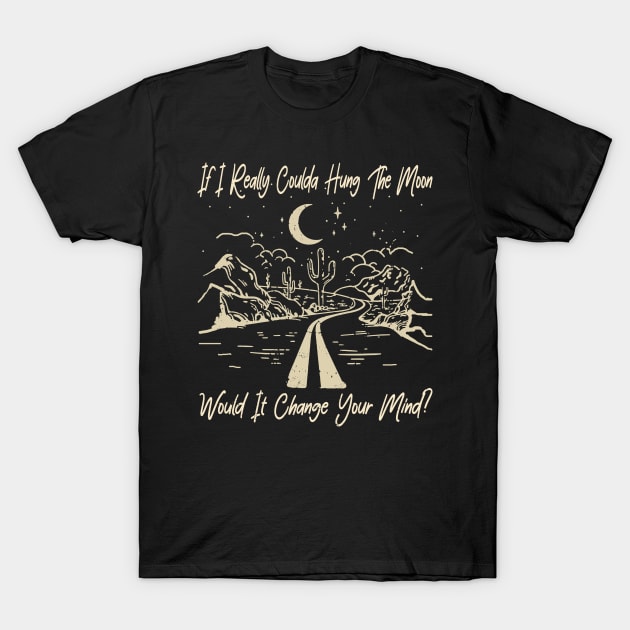 If I Really Coulda Hung The Moon Would It Change Your Mind River T-Shirt by Terrence Torphy